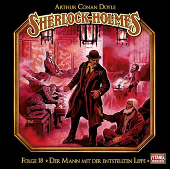 Sherlock Holmes - Die geheimen Fälle des Meisterdetektivs, Folge 18: Der Mann mit der entstellten Lippe - Arthur Conan Doyle