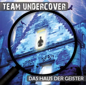 Team Undercover, Folge 3: Das Haus der Geister - Tatjana Auster, Christoph Piasecki