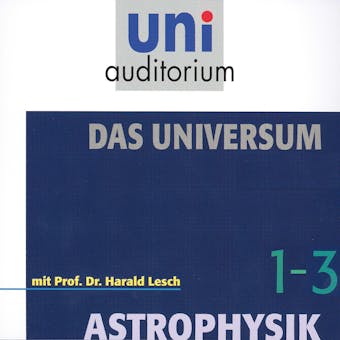 Das Universum-Paket, Teil 1 - 3: Astrophysik - Harald Lesch