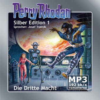Perry Rhodan Silber Edition 01: Die Dritte Macht - Remastered: Perry Rhodan-Zyklus "Die Dritte Macht" - Clark Darlton, K.H. Scheer, Kurt Mahr