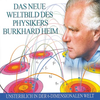 Das neue Weltbild des Physikers Burkhard Heim - Burkhard Heim