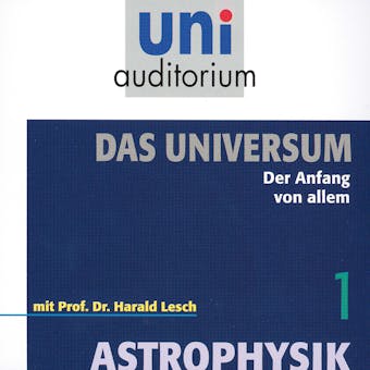 Das Universum 01: Der Anfang von allem: Astrophysik - Harald Lesch