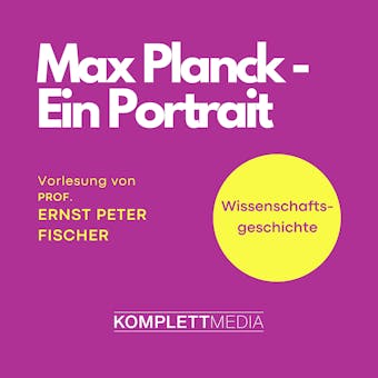 Max Planck: Wissenschaftsgeschichte - Ernst Peter Fischer