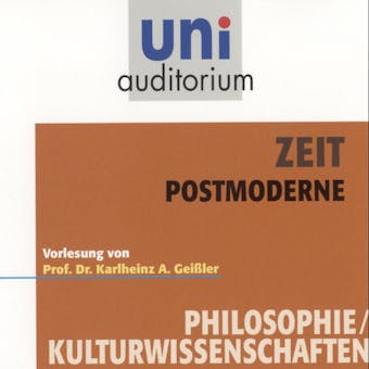 Zeit - Postmoderne: Vorlesung von Prof. Dr. Karlheinz A. Geißler - undefined