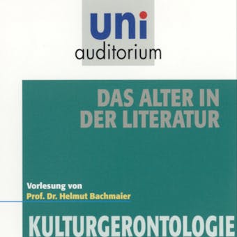 Das Alter in der Literatur: Kulturgerontologie - Helmut Bachmaier