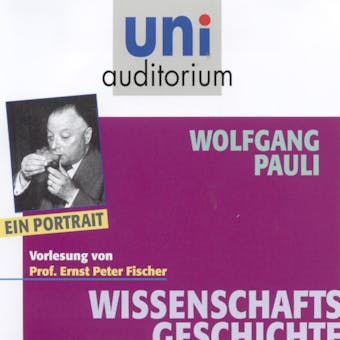 Wissenschaftsgeschichte: Wolfgang Pauli: Ein Portrait - Ernst Peter Fischer, Wolfgang Pauli