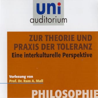 Philosophie: Zur Theorie und Praxis der Toleranz: Eine interkulturelle Perspektive - Ram A. Mall