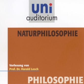 Naturphilosophie: Vorlesung - Harald Lesch