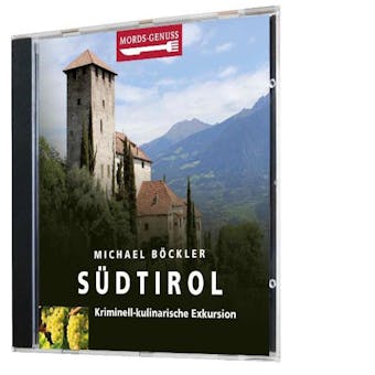 Mords-Genuss: Südtirol: Kriminell-kulinarische Exkursion - Michael Böckler