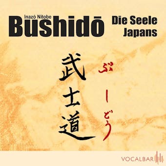 Bushido. Die Seele Japans: Ein Essay über den Ehrenkodex der Samurai - Inazo Nitobe