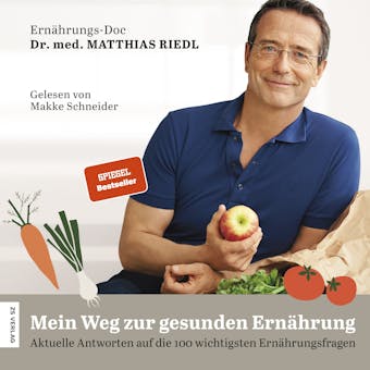 Mein Weg zur gesunden Ernährung: Aktuelle Antworten auf die 100 wichtigsten Ernährungsfragen - Dr. Matthias Riedl