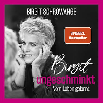 Birgit ungeschminkt: Vom Leben gelernt - Birgit Schrowange