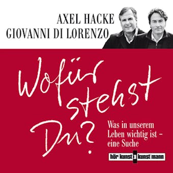Wofür stehst du?: Was in unserem Leben wichtig ist - Eine Suche - Axel Hacke, Giovanni di Lorenzo