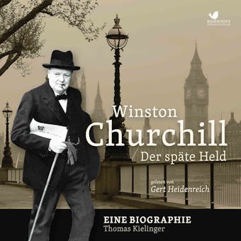Winston Churchill: Der späte Held. Eine Biographie - Thomas Kielinger