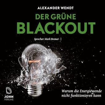 Der Grüne Blackout: Warum die Energiewende nicht funktionieren kann - Alexander Wendt