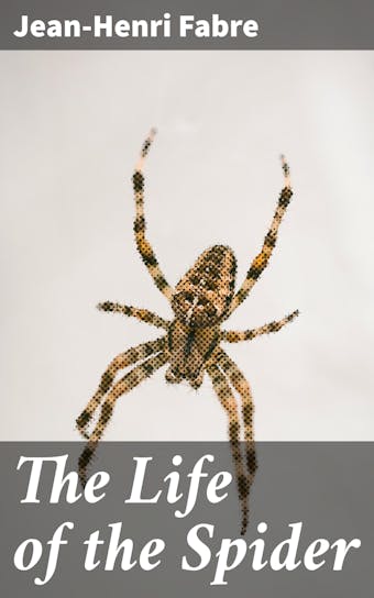 The Life of the Spider - Jean-Henri Fabre