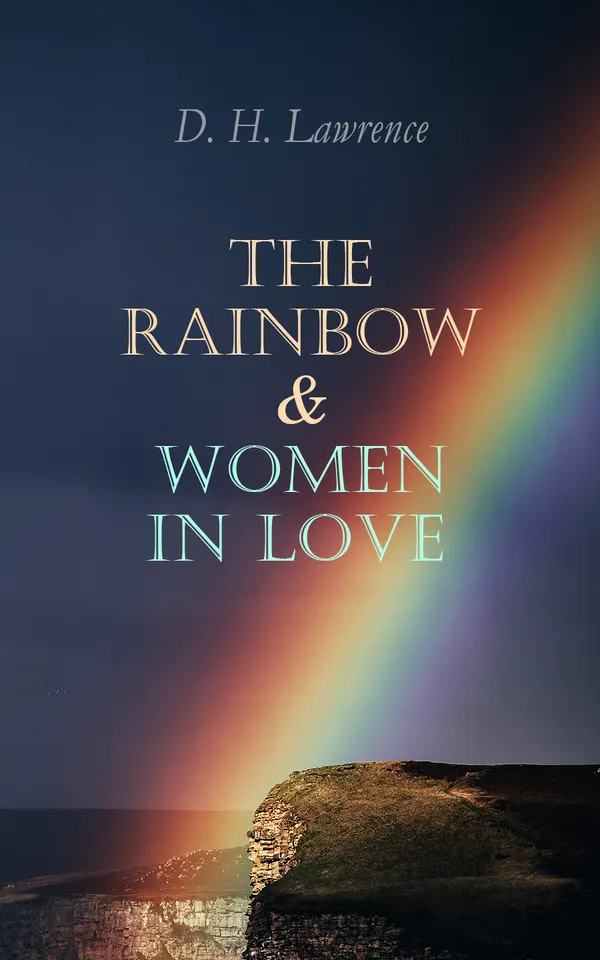 The Rainbow & Women in Love : The Brangwen Family Saga