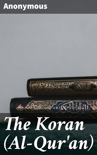 The Koran (Al-Qur'an) - Anonymous