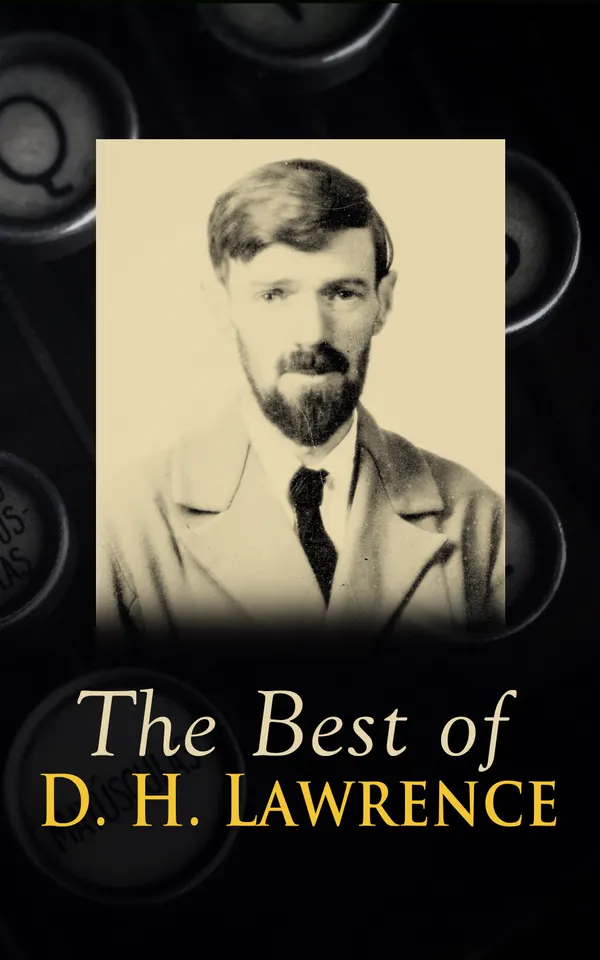 The Best of D. H. Lawrence : 30+ Novels & Short Stories, 200+ Poems, Plays, Travel Writings and Literary Essays