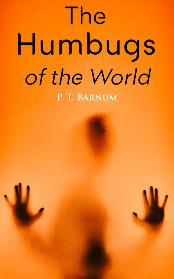The Humbugs of the World : True Crime Collection: Hoaxes, Deceits and Con Artists
