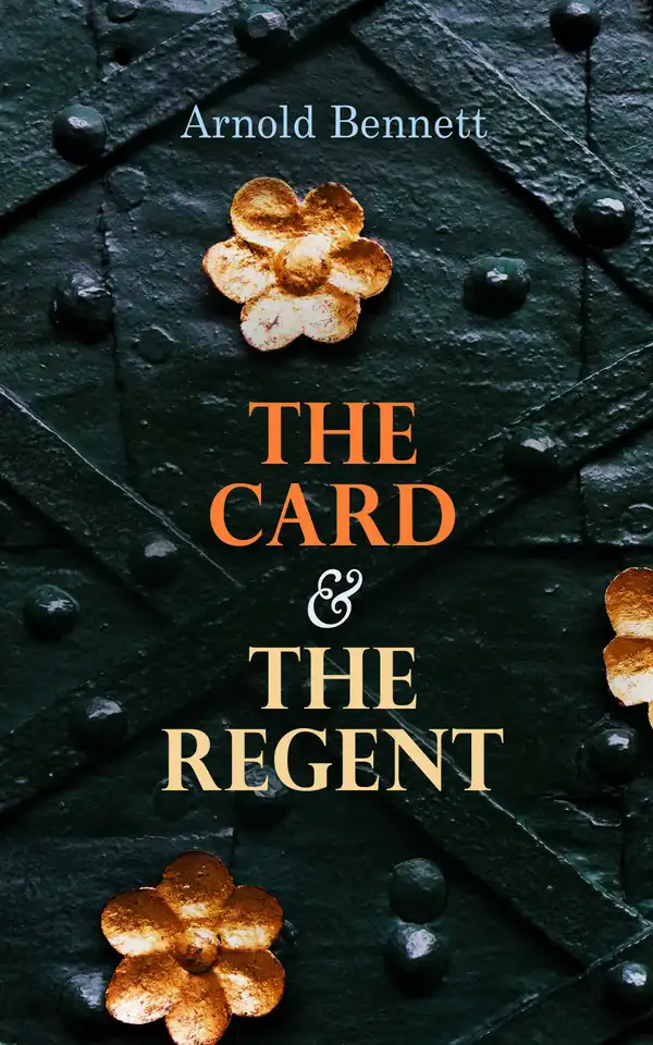 The Card & The Regent : Adventures of Denry the Audacious