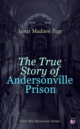 The True Story of Andersonville Prison: Civil War Memories Series - James Madison Page