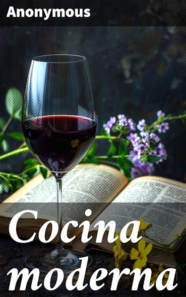 Cocina Moderna : Explorando La Revolución Culinaria: Técnicas Modernas Y Tradicionales En 'Cocina Moderna'