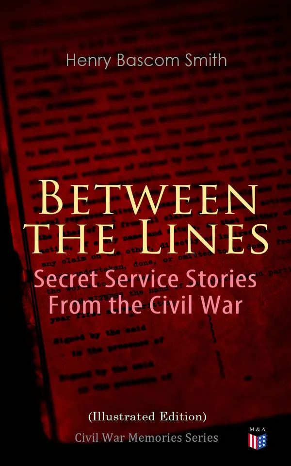 Between the Lines: Secret Service Stories From the Civil War (Illustrated Edition) : Civil War Memories Series