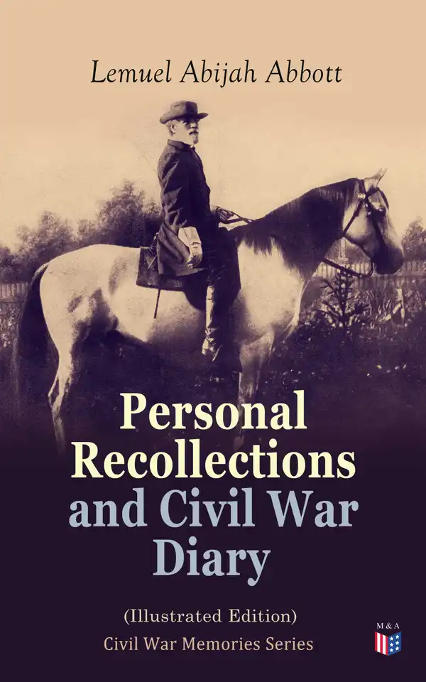Personal Recollections and Civil War Diary (Illustrated Edition) : Civil War Memories Series