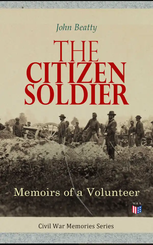 The Citizen Soldier: Memoirs of a Volunteer : Civil War Memories Series