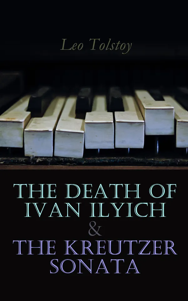 The Death of Ivan Ilyich & The Kreutzer Sonata : Two Psychological Novellas