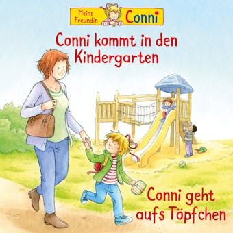 Conni kommt in den Kindergarten (neu) / Conni geht aufs TÃ¶pfchen - Hans-Joachim Herwald, Liane Schneider, Ludger Billerbeck