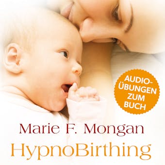 Audio-Download zum Buch "HypnoBirthing": Der natürliche Weg zu einer sicheren, sanften und leichten Geburt - Marie F. Mongan