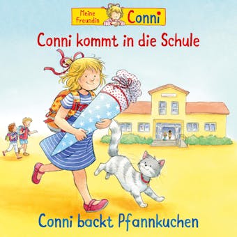 Conni kommt in die Schule (neu) / Conni backt Pfannkuchen - Hans-Joachim Herwald, Liane Schneider, Ludger Billerbeck
