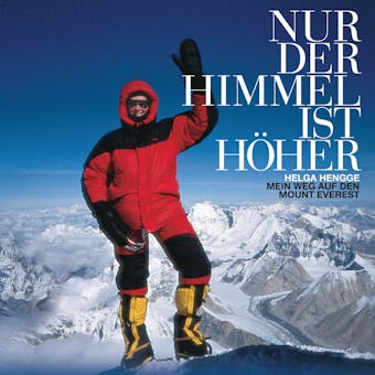 Nur der Himmel ist höher: Mein Weg auf den Mount Everest - Helga Hengge