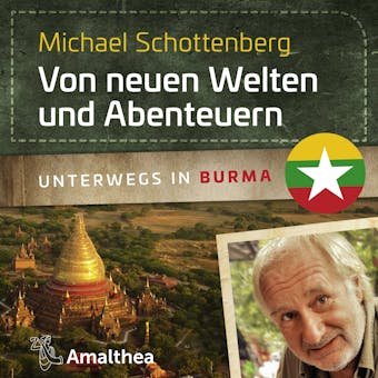 Von neuen Welten und Abenteuern: Unterwegs in Burma - Michael Schottenberg