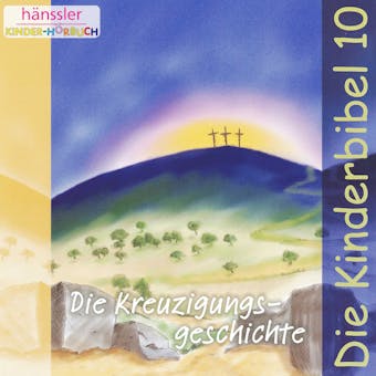 Die Kreuzigungsgeschichte: Die Kinderbibel - Teil 10 - undefined