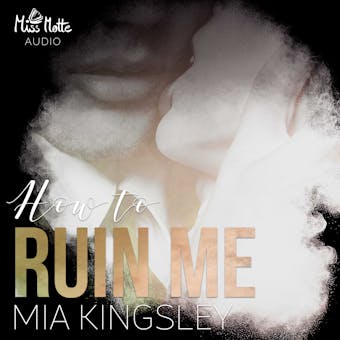 How To Ruin Me - Mia Kingsley