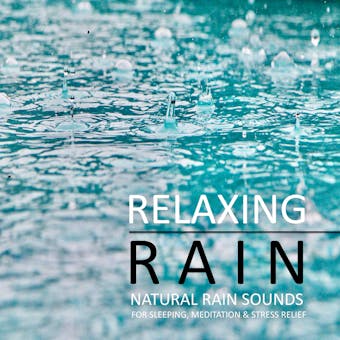 Relaxing Rain: Natural rain sounds for sleeping, meditation & stress relief: Perfect for use in wellness and meditation areas - Yella A. Deeken