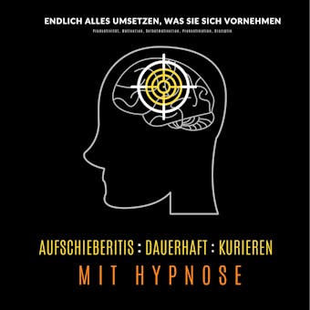 Aufschieberitis kurieren mit Hypnose: Endlich umsetzen, was Sie sich vornehmen: Produktivität, Motivation, Selbstmotivation, Prokastination, Disziplin - Tanja Kohl