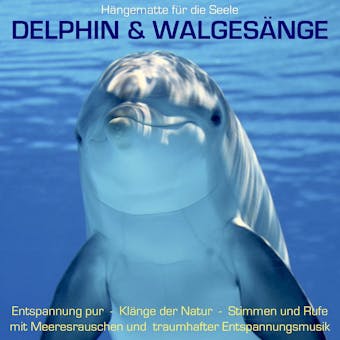 Delphin & Walgesänge: Stimmen und Rufe mit Meeresrauschen und traumhafter Entspannungsmusik: Hängematte für die Seele, Klänge der Natur, Naturgeräusche - Yella A. Deeken