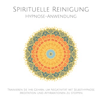 Spirituelle Reinigung: Trainieren Sie Ihr Gehirn, um Negativität mit Meditation, Selbsthypnose und Affirmationen zu stoppen: Das bewährte Einschlaf-Hypnose-Programm - Patrick Lynen