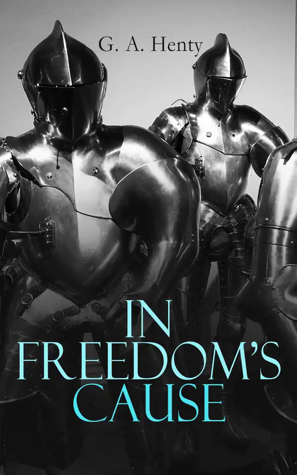 In Freedom's Cause : Wars of Scottish Independence - Historical Novel (A Tale of Wallace and Bruce)