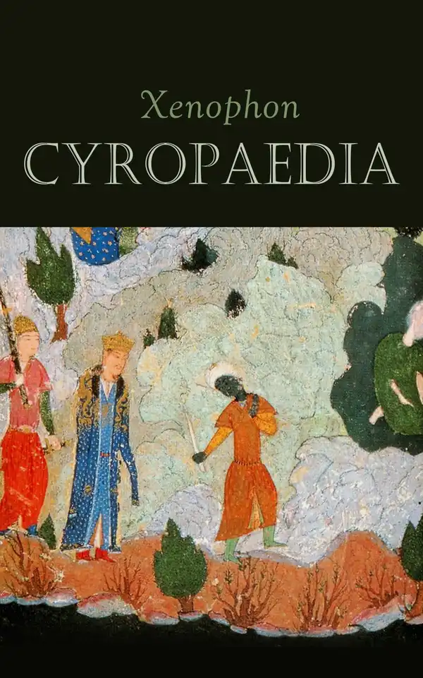 Cyropaedia : The Wisdom of Cyrus the Great