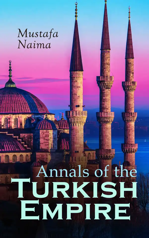 Annals of the Turkish Empire : The Most Important Events in Affairs of East & West: 1591 - 1659