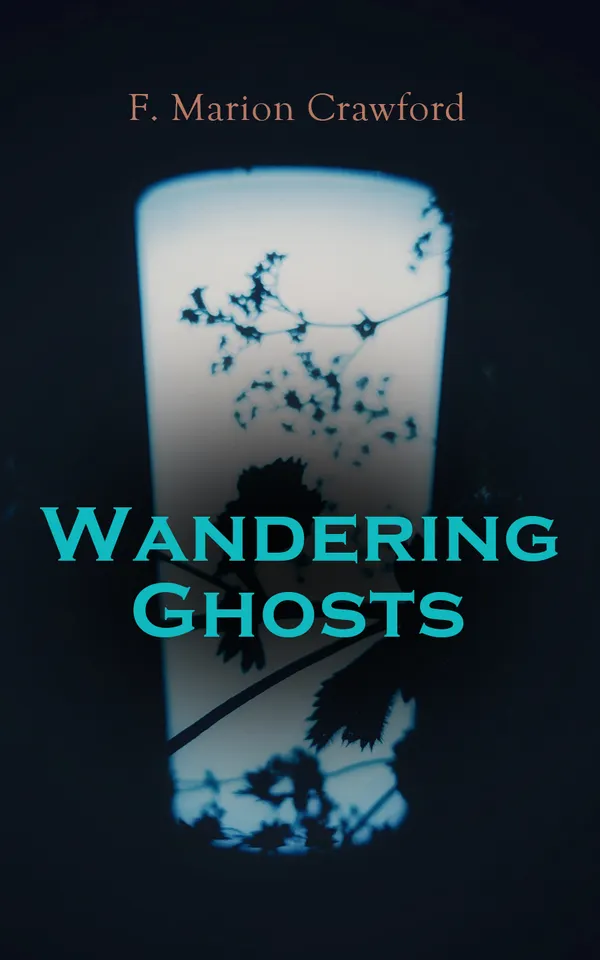 Wandering Ghosts : The Dead Smile, The Screaming Skull, Man Overboard!, For the Blood is the Life, The Upper Berth, By the Water of Paradise, The Doll's Ghost