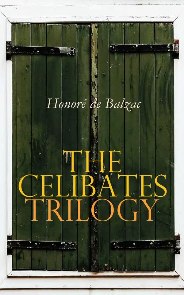The Celibates Trilogy : Pierrette, The Vicar of Tours & The Black Sheep (The Two Brothers)
