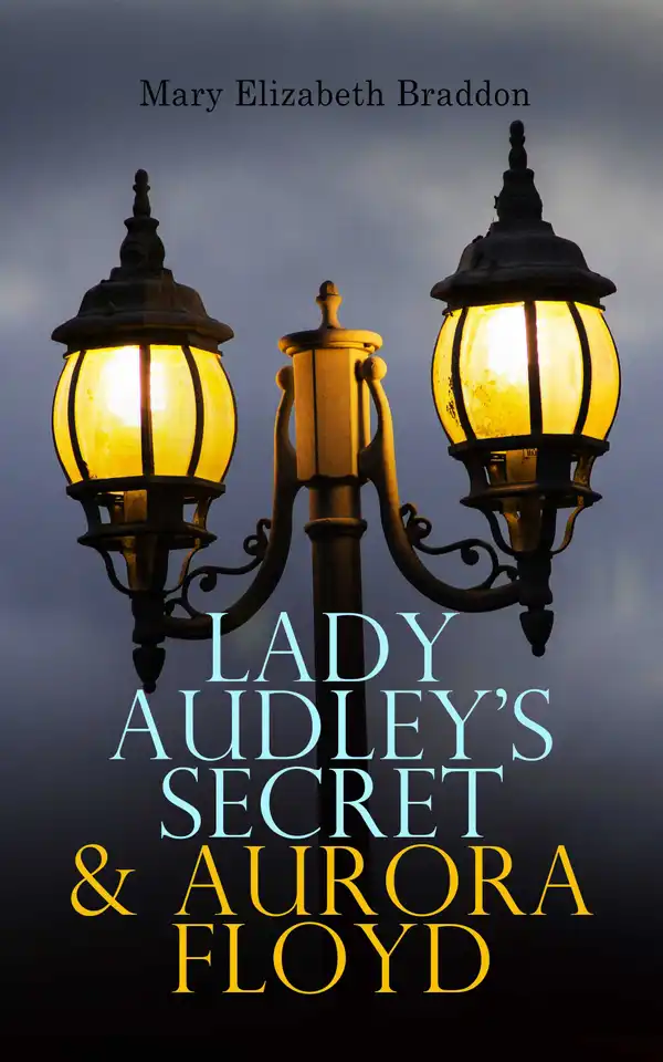 Lady Audley's Secret & Aurora Floyd : Victorian Mystery Novels