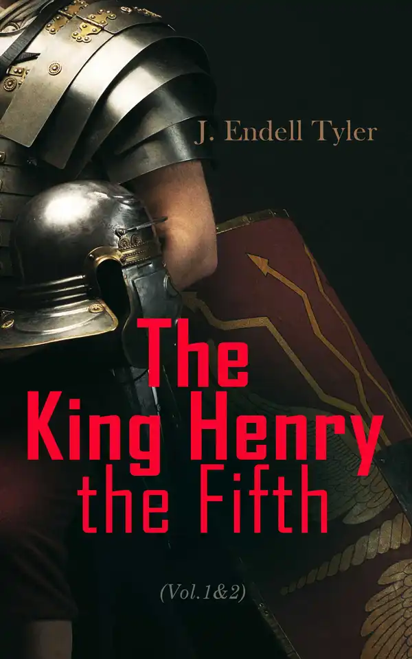 The King Henry the Fifth (Vol.1&2) : The Life and Character of Henry of Monmouth