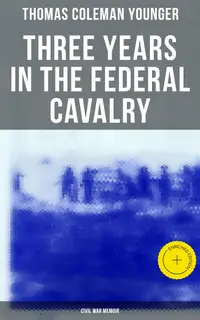 Three Years in the Federal Cavalry (Civil War Memoir) : Enriched edition. Civil War Memories Series